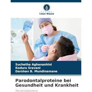 Aghanashini, Suchetha Parodontalproteine bei Gesundheit und Krankheit Aghanashini, Suchetha Parodontalproteine bei Gesundheit und Krankheit