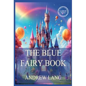 Lang, Andrew The Blue Fairy Book: Large Print Edition for a better reading experience Lang, Andrew The Blue Fairy Book: Large Print Edition for a better reading experience