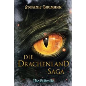 Baumann, Stefanie DIE DRACHENLAND-SAGA Band 1: Die Eistrolle Band 1 der Trilogie Drachenland-Saga Baumann, Stefanie DIE DRACHENLAND-SAGA Band 1: Die Eistrolle Band 1 der Trilogie Drachenland-Saga