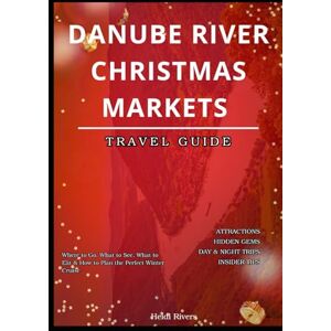 Rivers, Heidi Danube River Christmas Markets Travel Guide 2025: Where to Go, What to See, What to Eat & How to Plan the Perfect Winter Cruise Rivers, Heidi Danube River Christmas Markets Travel Guide 2025: Where to Go, What to See, What to Eat & How to Plan the Perfect Winter Cruise