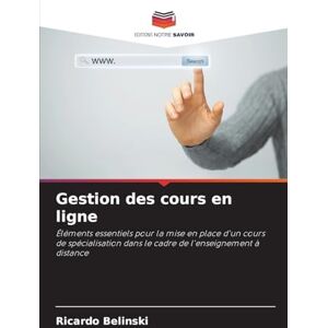 Belinski, Ricardo Gestion des cours en ligne: Éléments essentiels pour la mise en place d'un cours de spécialisation dans le cadre de l'enseignement à distance Belinski, Ricardo Gestion des cours en ligne: Éléments essentiels pour la mise en place d'un cours de spécialisation dans le cadre de l'enseignement à distance