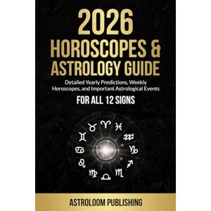 Publishing, AstroLoom 2026 HOROSCOPES & ASTROLOGY GUIDE: Detailed Yearly Predictions, Weekly Horoscopes, and Important Astrological Events for All 12 Signs (The Mystic Almanac) Publishing, AstroLoom 2026 HOROSCOPES & ASTROLOGY GUIDE: Detailed Yearly Predictions, Weekly Horoscopes, and Important Astrological Events for All 12 Signs (The Mystic Almanac)