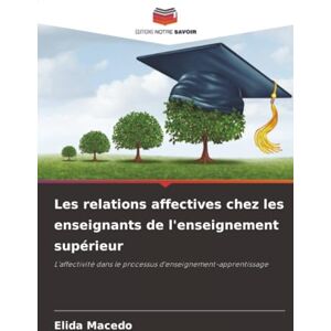 Macedo, Elida Les relations affectives chez les enseignants de l'enseignement supérieur: L'affectivité dans le processus d'enseignement-apprentissage Macedo, Elida Les relations affectives chez les enseignants de l'enseignement supérieur: L'affectivité dans le processus d'enseignement-apprentissage