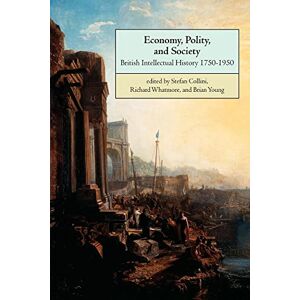 Collini, Stefan Economy, Polity, and Society: British Intellectual History 1750-1950 Collini, Stefan Economy, Polity, and Society: British Intellectual History 1750-1950
