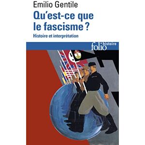Gentile, Emilio Qu Est Ce Que Le Fascisme: Histoire et interprétation: A30387 (Folio Histoire) Gentile, Emilio Qu Est Ce Que Le Fascisme: Histoire et interprétation: A30387 (Folio Histoire)