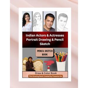 Kar, Prasanta Indian Actors & Actresses Portrait Drawing & Pencil Sketch: How Can I Sketch Indian Actors with Pencil? Pencil Sketching Indian Actors: A Creative Journey. pencil sketch book . Kar, Prasanta Indian Actors & Actresses Portrait Drawing & Pencil Sketch: How Can I Sketch Indian Actors with Pencil? Pencil Sketching Indian Actors: A Creative Journey. pencil sketch book .