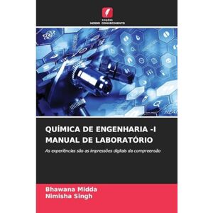 Midda, Bhawana QUÍMICA DE ENGENHARIA -I MANUAL DE LABORATÓRIO: As experiências são as impressões digitais da compreensão Midda, Bhawana QUÍMICA DE ENGENHARIA -I MANUAL DE LABORATÓRIO: As experiências são as impressões digitais da compreensão