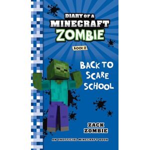 Zombie, Zack Diary of a Minecraft Zombie Book 8: Back to Scare School Zombie, Zack Diary of a Minecraft Zombie Book 8: Back to Scare School