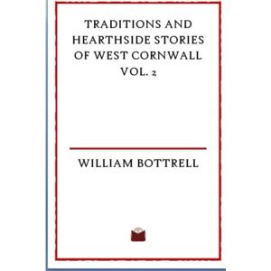 Bottrell, William Traditions and Hearthside Stories of West Cornwall Vol. 2 Bottrell, William Traditions and Hearthside Stories of West Cornwall Vol. 2