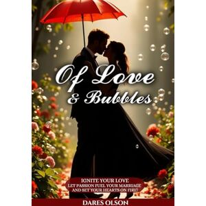 Olson, Dares Of Love and Bubbles: Ignite your love: let passion fuel your marriage and set your hearts On fire! Olson, Dares Of Love and Bubbles: Ignite your love: let passion fuel your marriage and set your hearts On fire!