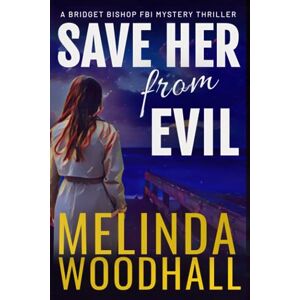 Woodhall, Melinda Save Her from Evil: A Bridget Bishop FBI Mystery Thriller Book 7 Woodhall, Melinda Save Her from Evil: A Bridget Bishop FBI Mystery Thriller Book 7