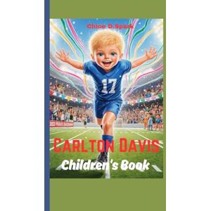 Spark, Chloe D. Carlton Davis Children's Book: The Little Boy Who Could Fly on the Field Spark, Chloe D. Carlton Davis Children's Book: The Little Boy Who Could Fly on the Field