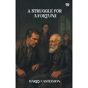 Castlemon, Harry A Struggle For A Fortune (Edition1) Castlemon, Harry A Struggle For A Fortune (Edition1)