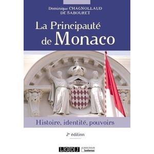 Chagnollaud de Sabouret, Dominique La principauté de Monaco: Histoire, identité, pouvoirs Chagnollaud de Sabouret, Dominique La principauté de Monaco: Histoire, identité, pouvoirs