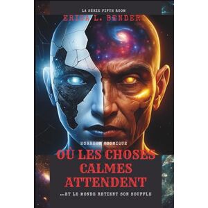 L. Bender, Erica OÙ LES CHOSES CALMES ATTENDENT (Un roman): …Et le monde retient son souffle (La cinquième série de salles) L. Bender, Erica OÙ LES CHOSES CALMES ATTENDENT (Un roman): …Et le monde retient son souffle (La cinquième série de salles)