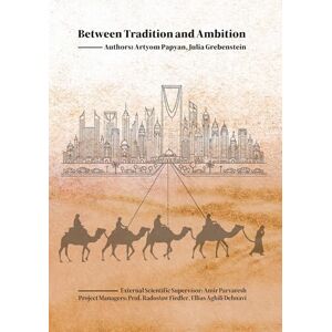 Papyan, Artyom Between Tradition and Ambition: Saudi Arabia's Strategic Evolution, 2000-2025: Power, Identity, and Strategy in a Transforming State Papyan, Artyom Between Tradition and Ambition: Saudi Arabia's Strategic Evolution, 2000-2025: Power, Identity, and Strategy in a Transforming State