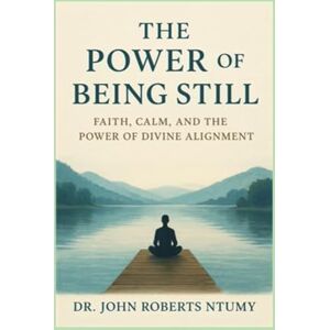Roberts THE POWER OF BEING STILL: Faith, Calm, and the Power of Divine Alignment Roberts THE POWER OF BEING STILL: Faith, Calm, and the Power of Divine Alignment