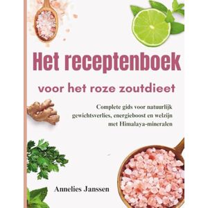 Janssen, Annelies Het receptenboek voor het roze zoutdieet: Complete gids voor natuurlijk gewichtsverlies, energieboost en welzijn met Himalaya-mineralen Janssen, Annelies Het receptenboek voor het roze zoutdieet: Complete gids voor natuurlijk gewichtsverlies, energieboost en welzijn met Himalaya-mineralen