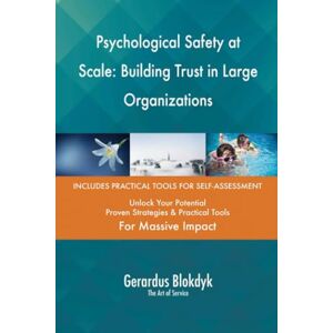 Gerardus Blokdyk - The Art of Service Psychological Safety at Scale: Building Trust in Large Organizations Gerardus Blokdyk - The Art of Service Psychological Safety at Scale: Building Trust in Large Organizations