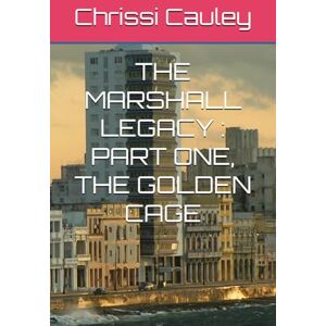 Cauley, Chrissi THE MARSHALL LEGACY : PART ONE, THE GOLDEN CAGE Cauley, Chrissi THE MARSHALL LEGACY : PART ONE, THE GOLDEN CAGE