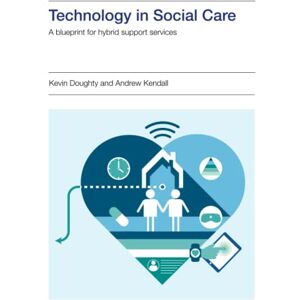 Doughty, Mr Kevin Technology in Social Care: A blueprint for hybrid support services Doughty, Mr Kevin Technology in Social Care: A blueprint for hybrid support services