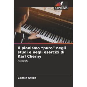 Anton, Genkin Il pianismo “puro” negli studi e negli esercizi di Karl Cherny: Monografia Anton, Genkin Il pianismo “puro” negli studi e negli esercizi di Karl Cherny: Monografia