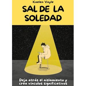 Vayle, Kaelen Sal de la soledad: Deja atrás el aislamiento y crea vínculos significativos Vayle, Kaelen Sal de la soledad: Deja atrás el aislamiento y crea vínculos significativos