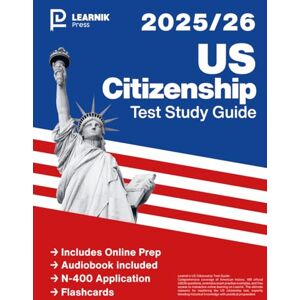 Press, Learnik US Citizenship Test Study Guide: Includes the 100 Official USCIS Civic Test Questions + Online Preparation + Expert Video Strategies Press, Learnik US Citizenship Test Study Guide: Includes the 100 Official USCIS Civic Test Questions + Online Preparation + Expert Video Strategies