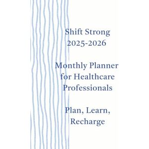 THOMPSON RN,BSN, CASSANDRA Shift Strong: Your Ultimate Planner, Clinical Guide, and Journal for Nurses and Healthcare Professionals THOMPSON RN,BSN, CASSANDRA Shift Strong: Your Ultimate Planner, Clinical Guide, and Journal for Nurses and Healthcare Professionals