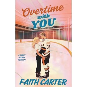 Carter, Faith Overtime with You: A Workplace Romance, He Falls First Clean Hockey Rom-Com (Seattle Firebirds Hockey) Carter, Faith Overtime with You: A Workplace Romance, He Falls First Clean Hockey Rom-Com (Seattle Firebirds Hockey)
