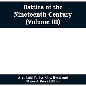 Forbes, Archibald Battles of the nineteenth century (Volume III) Forbes, Archibald Battles of the nineteenth century (Volume III)