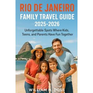 Doss, William N. RIO DE JANEIRO FAMILY TRAVEL GUIDE 2025-2026: Unforgettable Spots Where Kids, Teens, and Parents Have Fun Together Doss, William N. RIO DE JANEIRO FAMILY TRAVEL GUIDE 2025-2026: Unforgettable Spots Where Kids, Teens, and Parents Have Fun Together