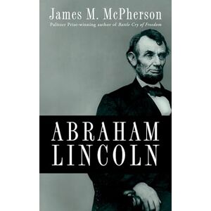 McPherson, James M. Abraham Lincoln: A Presidential Life McPherson, James M. Abraham Lincoln: A Presidential Life