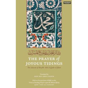 al-Jilani, Shaykh Abd al-Qadir The Prayer of Joyous Tidings: The Salawat of Shaykh Abd al-Qadir al-Jilani al-Jilani, Shaykh Abd al-Qadir The Prayer of Joyous Tidings: The Salawat of Shaykh Abd al-Qadir al-Jilani
