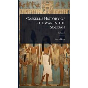 Grant, James Cassell's History of the war in the Soudan Grant, James Cassell's History of the war in the Soudan
