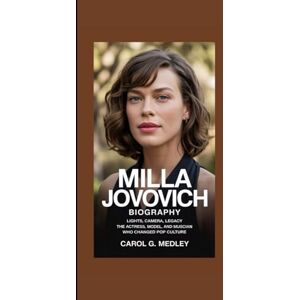 G. MEDLEY, CAROL MILLA JOVOVICH BIOGRAPHY: LIGHTS, CAMERA, LEGACY THE ACTRESS, MODEL, AND MUSICIAN WHO CHANGED POP CULTURE G. MEDLEY, CAROL MILLA JOVOVICH BIOGRAPHY: LIGHTS, CAMERA, LEGACY THE ACTRESS, MODEL, AND MUSICIAN WHO CHANGED POP CULTURE
