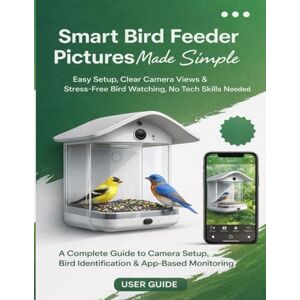 Vance, Noah Smart Bird Feeder Pictures Made Simple: Easy Setup, Clear Camera Views & Stress-Free Bird Watching, No Tech Skills Needed. Vance, Noah Smart Bird Feeder Pictures Made Simple: Easy Setup, Clear Camera Views & Stress-Free Bird Watching, No Tech Skills Needed.