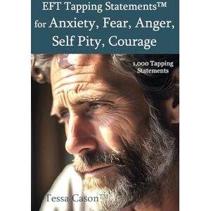Cason, Tessa EFT Tapping Statements for Anxiety, Fear, Anger, Self Pity, Courage Cason, Tessa EFT Tapping Statements for Anxiety, Fear, Anger, Self Pity, Courage
