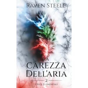 Steele, Raven La Carezza dell'Aria: Un romanzo di fantasy romance (I suoi Elementali) Steele, Raven La Carezza dell'Aria: Un romanzo di fantasy romance (I suoi Elementali)
