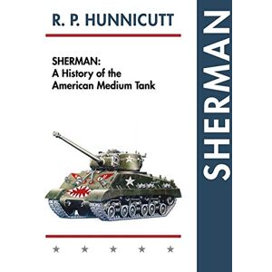 Hunnicutt, R P Sherman: A History of the American Medium Tank Hunnicutt, R P Sherman: A History of the American Medium Tank