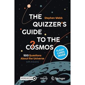 Webb, Stephen The Quizzer’s Guide to the Cosmos: 500 Questions About the Universe (with Answers) (Springer Praxis Books) Webb, Stephen The Quizzer’s Guide to the Cosmos: 500 Questions About the Universe (with Answers) (Springer Praxis Books)