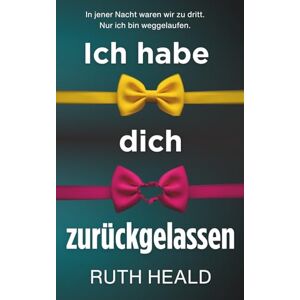Heald, Ruth Ich habe dich zurückgelassen: Ein mitreißender Psychothriller voller Twists Heald, Ruth Ich habe dich zurückgelassen: Ein mitreißender Psychothriller voller Twists
