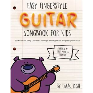 Gish, Isaac Easy Fingerstyle Guitar Songbook For Kids: 30 Fun and Easy Children's Songs Arranged for Fingerstyle Guitar (Primer Level Guitar Series) Gish, Isaac Easy Fingerstyle Guitar Songbook For Kids: 30 Fun and Easy Children's Songs Arranged for Fingerstyle Guitar (Primer Level Guitar Series)
