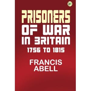 Francis Abell Prisoners of War in Britain 1756 to 1815 Francis Abell Prisoners of War in Britain 1756 to 1815
