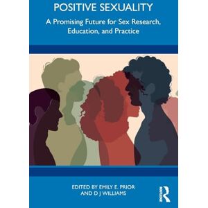 Positive Sexuality: A Promising Future for Sex Research, Education, and Practice Positive Sexuality: A Promising Future for Sex Research, Education, and Practice