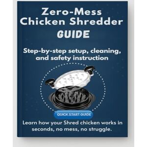 Vance, Noah Zero-Mess Chicken Shredder Guide: Learn how your Shred chicken works in seconds, no mess, no struggle. Step-by-step setup, cleaning, and safety instructions included. Vance, Noah Zero-Mess Chicken Shredder Guide: Learn how your Shred chicken works in seconds, no mess, no struggle. Step-by-step setup, cleaning, and safety instructions included.