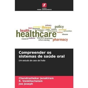 Janakiram, Chandrashekar Compreender os sistemas de saúde oral: Um estudo de caso da Índia Janakiram, Chandrashekar Compreender os sistemas de saúde oral: Um estudo de caso da Índia