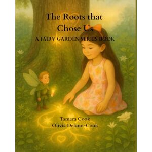 Cook, Tamara The Roots That Chose Us: A Fairy Garden Series Book (The Fairy Garden Series) Cook, Tamara The Roots That Chose Us: A Fairy Garden Series Book (The Fairy Garden Series)