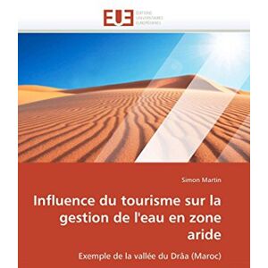 Martin, Simon Influence du tourisme sur la gestion de l'eau en zone aride: Exemple de la vallée du Drâa (Maroc) (Omn.Univ.Europ.) Martin, Simon Influence du tourisme sur la gestion de l'eau en zone aride: Exemple de la vallée du Drâa (Maroc) (Omn.Univ.Europ.)