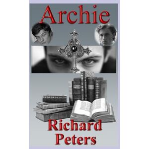 Peters, Richard Archie – A Gay, Gothic Romance.: A Victorian, Occult, Horror Fantasy Featuring Sensual Homoeroticism. Peters, Richard Archie – A Gay, Gothic Romance.: A Victorian, Occult, Horror Fantasy Featuring Sensual Homoeroticism.